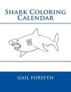 Shark Coloring Calendar di Gail Forsyth edito da Createspace
