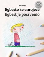 Egberto Se Enrojece/Egbert Je Pocrvenio: Libro Infantil Para Colorear Espanol-Montenegrino (Edicion Bilingue) di Philipp Winterberg edito da Createspace Independent Publishing Platform