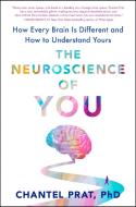 The Neuroscience of You: The Surprising Truth about How Every Brain Is Different, and How to Understand Yours di Chantel Prat edito da DUTTON BOOKS