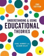 Understanding and Using Educational Theories di Karl Aubrey, Alison Riley edito da SAGE Publications Ltd