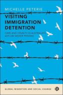 Visiting Immigration Detention: Care and Cruelty in Australia's Asylum Seeker Prisons di Michelle Peterie edito da BRISTOL UNIV PR