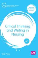 Critical Thinking and Writing in Nursing di Bob Price edito da LEARNING MATTERS
