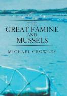 The Great Famine and Mussels di Michael Crowley edito da Xlibris