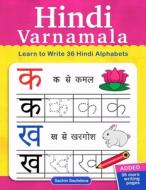 Hindi Varnamala: Learn to Write 36 Hindi Alphabets for Kids (Ages 3-5) di Sachin Sachdeva edito da Createspace Independent Publishing Platform