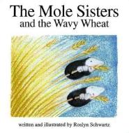 The Mole Sisters and Wavy Wheat di Roslyn Schwartz, Saoussan Askar edito da ANNICK PR