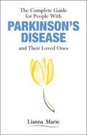 The Complete Guide for People with Parkinson's Disease and Their Loved Ones di Lianna Marie edito da PURDUE UNIV PR