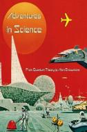 Adventures in Science: From Quantum Theory to Alien Abductions di Andrea Diem-Lane, David Christopher Lane edito da LIGHTNING SOURCE INC