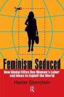 Feminism Seduced di Hester Eisenstein edito da Taylor & Francis Ltd