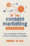 The Content Marketing Handbook: How to Double the Results of Your Marketing Campaigns di Robert W. Bly edito da ENTREPRENEUR PR