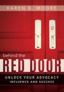 Behind the Red Door: Unlock Your Advocacy Influence and Success di Karen B. Moore edito da ADVANTAGE MEDIA GROUP