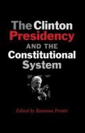 The Clinton Presidency and the Constitutional System edito da Texas A&M University Press