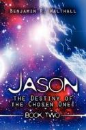 Jason The Destiny Of The Chosen One! di Benjamin R Walthall edito da America Star Books