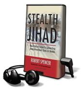 Stealth Jihad: How Radical Islam Is Subverting America Without Guns or Bombs [With Earbuds] di Robert Spencer edito da Findaway World