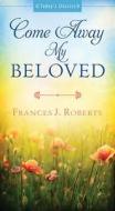 Come Away My Beloved di Frances J. Roberts edito da Barbour Publishing