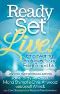 Ready, Set, Live!: Empowering Strategies for an Enlightened Life di Janet Attwood, Marci Shimoff, Chris Attwood edito da MORGAN JAMES PUB