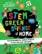 Stem Green Science at Home: Fun Environmental Science Experiments to Help Kids Save the Earth di Susan Martineau edito da RACEHORSE PUB
