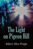 The Light on Pigeon Hill di Robert Allen Pringle edito da Booklocker.com, Inc.
