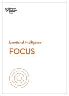 Focus (HBR Emotional Intelligence Series) di Harvard Business Review, Daniel Goleman, Heidi Grant edito da HARVARD BUSINESS REVIEW PR