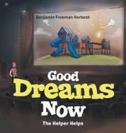 Good Dreams Now di Herbest Benjamin Freeman Herbest edito da Westbow Press