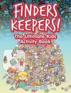 Finders Keepers! The Ultimate Kids Activity Book di Jupiter Kids edito da Jupiter Kids