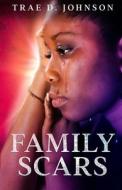 Family Scars di Trae Johnson, Melissa Caudle edito da Campania Publishing, LLC