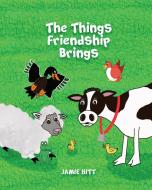 The Things Friendship Brings di Jamie Hitt edito da 3 Bears Press