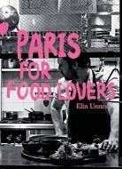 Paris for Food Lovers di Elin Unnes edito da Quadrille Publishing Ltd