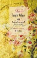 Mom Taught Values with Quotes and Proverbs - A Memoir of Short Stories by P.M. Boyce di P. M. Boyce edito da FRIESENPR