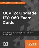 Ocp 12c Upgrade 1z0-060 Exam Guide di Advait Deo, Indira Karnati edito da PACKT PUB