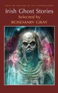 Irish Ghost Stories di Rosmary Gray edito da Wordsworth Editions Ltd