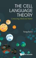 Cell Language Theory, The: Connecting Mind And Matter di Sungchul (Rutgers Univ,usa) Ji edito da Imperial College Press