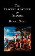 The Practice and Science of Drawing di Harold Speed edito da Benediction Classics