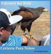 Falconry for Kids di Georgette Baker edito da Cantemos