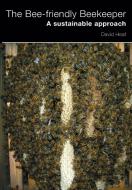 The Bee-friendly Beekeeper di David Heaf edito da Northern Bee Books