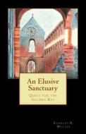 An Elusive Sanctuary: Quest for the Golden Key di Charles Humphrey Muller edito da Diadem Books