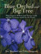 Blue Orchid and Big Tree di Sue Shephard, Toby Musgrave edito da Redcliffe Press Ltd