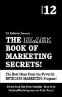 The Black Book of Marketing Secrets, Vol. 12 di T. J. Rohleder edito da MORE INC