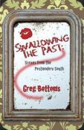 Swallowing the Past: di Greg Bottoms edito da Texas Review Press