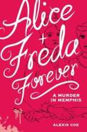 Alice and Freda Forever di Alexis Coe edito da Orange Avenue Publishing