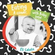 Eating with Baby/A Comer, Bebe di Eli Celata edito da GARDNER MEDIA LLC