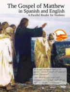 The Gospel of Matthew in Spanish and English: A Parallel Reader for Students di Clinton Sheppard edito da Createspace Independent Publishing Platform