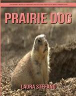 Prairie Dog: Children's Book of Amazing Photos and Fun Facts about Prairie Dog di Laura Stefano edito da Createspace Independent Publishing Platform