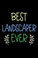 Best Landscaper Ever: Funny Appreciation Gifts for Landscapers (6 X 9 Lined Journal)(White Elephant Gifts Under 10) di Dartan Creations edito da Createspace Independent Publishing Platform