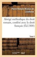 Abrege Methodique Du Droit Romain, Confere Avec Le Droit Francais. Tome 4 di LISLEFERME-P R N edito da Hachette Livre - BNF