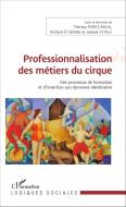 Professionnalisation des métiers du cirque di Richard Etienne, Thérèse Perez-Roux, Josiane Vitali edito da Editions L'Harmattan