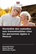 Morbidité des maladies non transmissibles chez les personnes âgées à Meerut di Gurmeet Kaur, Rahul Bansal, Abhishek Gupta edito da Editions Notre Savoir