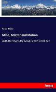 Mind, Matter and Motion di Adam Miller edito da hansebooks