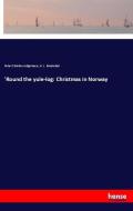 'Round the yule-log: Christmas in Norway di Peter Christen Asbjørnsen, H. L. Broekstad edito da hansebooks