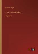 Cast Upon the Breakers di Horatio Jr. Alger edito da Outlook Verlag