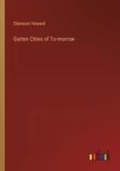 Garten Cities of To-morrow di Ebenezer Howard edito da Outlook Verlag